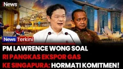 Pasokan Gas RI ke Singapura Dipangkas! PM Lawrence Wong Akhirnya Angkat Bicara | iNews Terkini