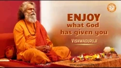 Enjoy what God has given you #Vishwaguruji