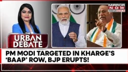 Kharge’s ‘BAAP’ Remark On PM Modi Triggers Massive BJP Backlash, Congress Fires Back | Urban Debate