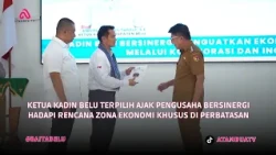 KETUA KADIN BELU TERPILIH AJAK PENGUSAHA BERSINERGI HADAPI RENCANA ZONA EKONOMI KHUSUS DI PERBATASAN