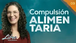 03. Eating Compulsion - Psychologist Lía Treves | Special Addiction-Free Week