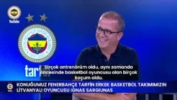 Fenerbahçe TARFİN Erkek Basketbol Takımımızın Litvanyalı Oyuncusu Ignas Sargiunas ile 40+