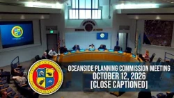 Oceanside Planning Commission Meeting: October 12, 2026 - Closed Captioning