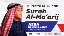 Hafidz Indonesia 2024 - Azka Danish Anaqie - Surah Al Maarij  - Juz 29