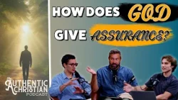 How Does God Give Assurance?  | The Authentic Christian Podcast