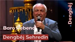 Dengbêj Sehredîn | Baro Rebeno