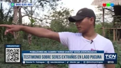 SERES EXTRAÑOS ATACAN AL PUEBLO DE JORGE CHÁVEZ, LAGO PUCUNA.