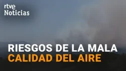 What are the dangers of unbreathable air caused by wildfires? | RTVE News