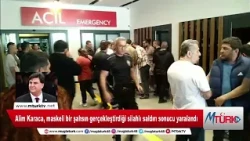 Alim Karaca, maskeli bir şahsın gerçekleştirdiği silahlı saldırı sonucu yaralandı