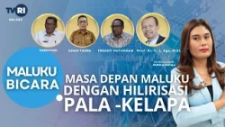 MALUKU BICARA  - MASA DEPAN MALUKU DENGAN HILIRISASI PALA & KEPALA