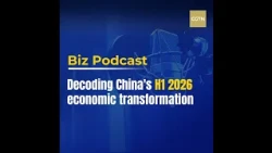 #BizPodcast: Decoding China's H1 2026 economic transformation