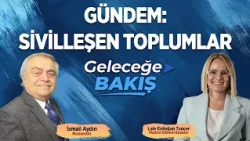 Gündem: Sivilleşen Toplumlar | Geleceğe Bakış