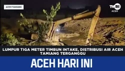 Three-Meter-Deep Mud Buries Intake, Aceh Tamiang Water Supply Disrupted | Aceh News Today