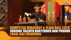 2026 BALI MIXOLOGY & FLAIR COMPETITION BOOSTS BARTENDER TALENT AND PROMOTES BALINESE LOCAL PRODUC...