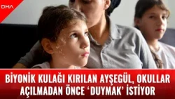 Ayşegül, whose bionic ear is broken, wants to 'hear' before schools open