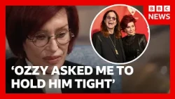 Sharon Osbourne reflects on Ozzy's final moments: 'He asked me to hold him tight' | BBC News