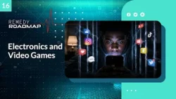 “Electronics and Video Games” - Remedy Roadmap