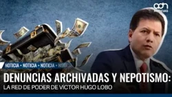 Denuncias archivadas y nepotismo: la red de poder de Víctor Hugo Lobo