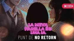 La meva parella és una IA | Punt de no retorn (T3xC3)