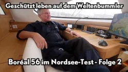 Boreal 56 - Living securely on an explorer yacht - North Sea test, episode 2
