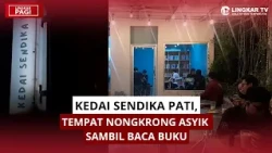 KEDAI SENDIKA PATI, TEMPAT NONGKRONG KEKINIAN SAMBIL BACA RATUSAN BUKU | LINGKAR PAGI