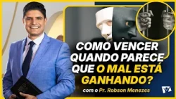 How to Win When It Seems Like Evil Is Winning? - Pastor Robson Menezes