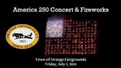 America 250 Concert & Fireworks - July 3, 2026 - Town of Orange, CT