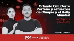 InfoSports: Orlando Gill, Cerro Porteño and Olimpia's new signings, and the World Rally (08/26/25)