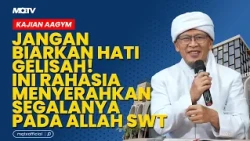 JANGAN BIARKAN HATI GELISAH! INI RAHASIA MENYERAHKAN SEGALANYA PADA ALLAH SWT | KAJIAN AAGYM