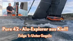 Pure 42 - Aluminum Explorer Yacht from Kiel! Episode 1: Under Sail