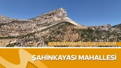 The Unique Scenery of Şahinkayası Neighborhood | Exploring Kahramanmaraş with Erol Öner