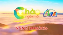 CHÀO NGÀY MỚI 30/8/2026 | BÁO VÀ PTTH LÂM ĐỒNG