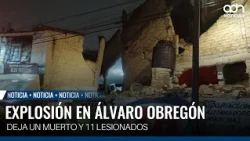 Explosión en Álvaro Obregón deja un muerto y 11 lesionados