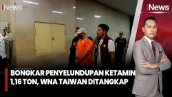 Bongkar Penyelundupan Ketamin 1,16 Ton, WNA Taiwan Ditangkap | iNews Malam 26/10