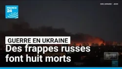 Guerre en Ukraine : huit morts dans des bombardements russes • FRANCE 24