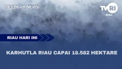 RIAU FOREST FIRES REACH 18,582 HECTARES