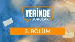 Dünyanın Sonbaharında İnsan - Yerinde Sorular 3. Bölüm