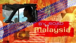 By Road To Malaysia Episode 11