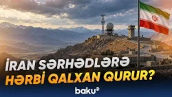 Sərhədlərə 50-dən çox hərbi bölmə yerləşdirən Tehran hansı məqsədi güdür? - Baku TV