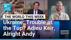 Ukraine: Trouble at the Top? Adieu Keir, Alright Andy • FRANCE 24 English