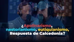 ¿Apolinarismo, nestorianismo, eutiquianismo, Respuesta de Calcedonia?
