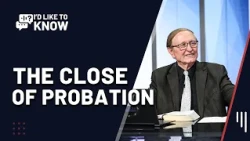 Does Probation Close First for Adventists?  || I'd Like to Know