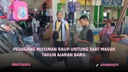 PEDAGANG MUSIMAN RAUP UNTUNG SAAT MASUK TAHUN AJARAN BARU