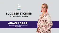 Ainash Qara: Find Your Own DNA | Success stories of Central Asian women