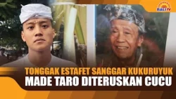MADE TARO’S SANGGAR KUKURUYUK LEGACY CONTINUED BY HIS GRANDCHILD
