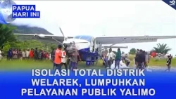 TOTAL ISOLATION OF WELAREK DISTRICT PARALYZES PUBLIC SERVICES IN YALIMO