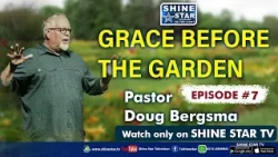 Grace Before the Garden Ep 7 with Pastor Doug Bergsma