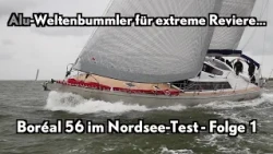 Aluminum World-Cruiser for the Extreme - Boréal 56 North Sea Test!