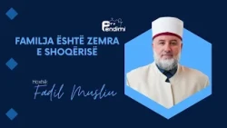 Familja është zemra e shoqërisë - Drita e së vërtetës - Hoxhë Fadil Musliu - 12.07.2026