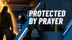 “Incredible Answers to Prayer: Protected By Prayer” - The Real Deal
